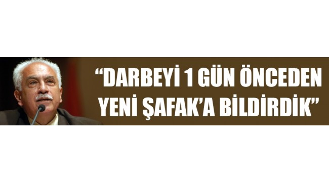 Perinçek: Darbeyi 1 gün önce Yeni Şafaka bildirmiştik Perinçek: Darbeyi 1 gün önce Yeni Şafaka bildirmiştik