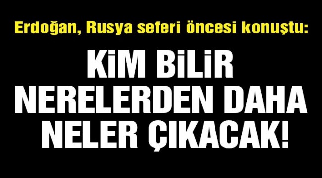 Erdoğan: Sözler tutulmazsa harekât kaldığı yerden devam eder