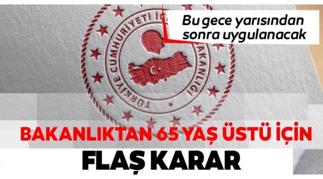 65 yaş üstüne sokağa çıkışlarda sınırlama