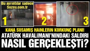 Atatürk Havalimanı’ndaki saldırı nasıl gerçekleşti?