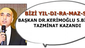 BAŞKAN KERİMOĞLU 5 BİN TL TAZMİNAT KAZANDI