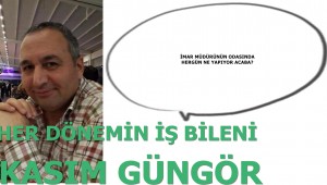 İŞ BİLEN, KASIM GÜNGÖR