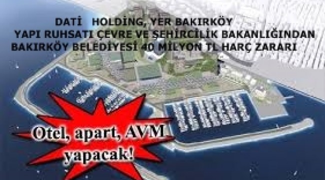 DATİ HOLDİNG BAKIRKÖY BELEDİYESİNİ 40 MİLYON TL ZARARA UĞRATTI