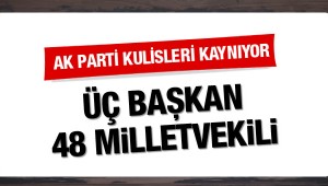 AK Parti"de DEPREM! 3 Başkan 48 milletvekili…