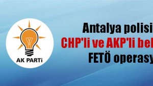 Antalya polisinden, CHP’li ve AKP’li belediyelere FETÖ operasyonu!