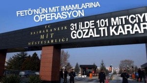 31 ilde FETÖ'nün MİT imamlarına operasyon
