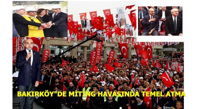 BAKIRKÖY"DE MİTİNG HAVASINDA TEMEL ATMA