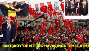 BAKIRKÖY"DE MİTİNG HAVASINDA TEMEL ATMA