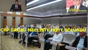 CHP GRUBU MECLİSTE İKİYE AYRILDI