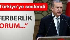 Cumhurbaşkanı Erdoğan: Milli seferberlik ilan ediyorum