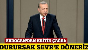 Erdoğan: Bu dönem durursak, Sevr'e döneriz