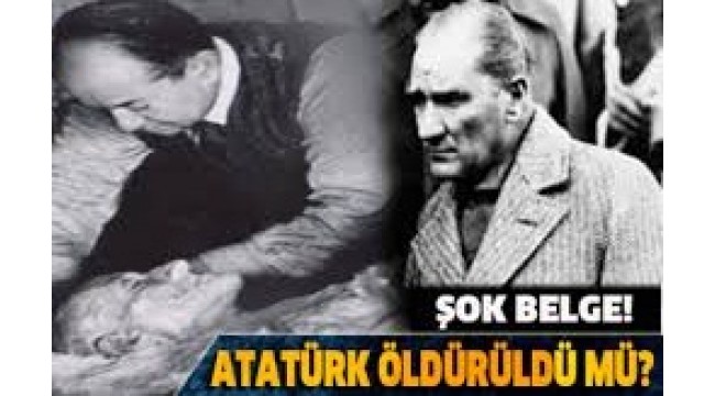 ATATÜRK"Ü KİMLER ÖLDÜRDÜ?