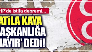  İstanbul 3. Bölge Milletvekili ,MHP'de Atila Kaya depremi!