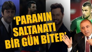 ‘Paranın saltanatı bir gün bitecek’