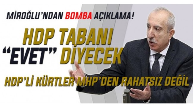 AKP'li Orhan Miroğlu 'HDP tabanı "Evet" diyecek'