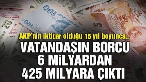 AKP zamanında ,Vatandaşın banka borcu 426 milyar