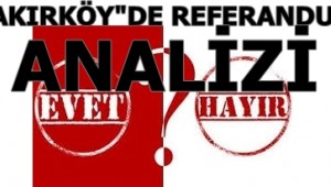 BAKIRKÖY"DE REFERANDUM ANALİZİ