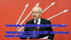 CHP,Kılıçdaroğlu: Anayasa Mahkemesine gitmeyeceğiz
