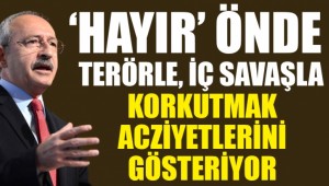 CHP lideri: Terörle korkutmak acizliklerini gösteriyor