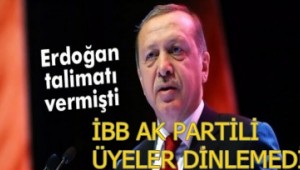 İBB, AK PARTİ CUMHURBAŞKANI ERDOĞAN"I DİNLEMİYOR