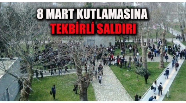 8 Mart kutlamasına tekbirli saldırı!