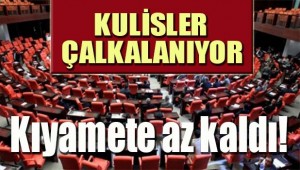 Kulisler çalkalanıyor! Kıyamete az kaldı!