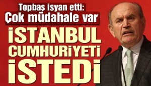 Topbaş: İstanbul'a Ankara"dan müdahale olmasın