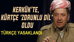  TÜRKMEN ŞEHRİ KERKÜK"TE TÜRKÇE YASAKLANDI,RESMİ DİL KÜRTÇE OLDU