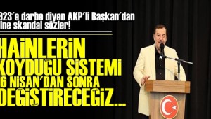 AK PARTİ"Lİ BAŞKAN 'HAİNLERİN KOYDUĞU SİSTEMİ DEĞİŞTİRECEĞİZ'