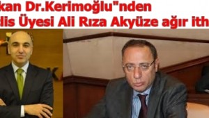 Başkan Dr.Kerimoğlu"nden Meclis Üyesi Ali Rıza Akyüze ağır itham
