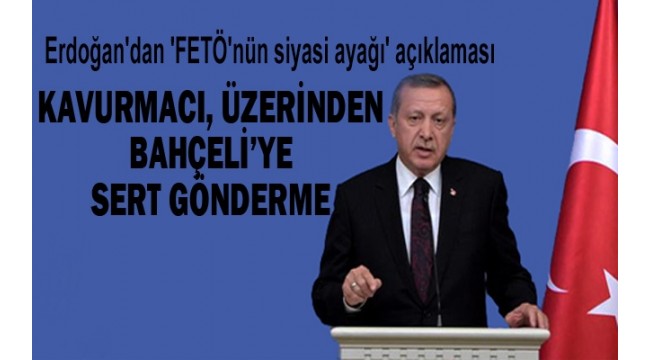 Erdoğan, Damat Kavurmacı, üzerinden Bahçeli'ye sert çıktı