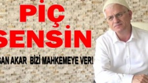 Hasan Akar, "Piç sensin"