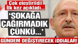 Kılıçdaroğlu ilk kez açıkladı: Sokağa çağırmadık çünkü…