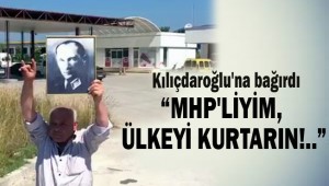 Kılıçdaroğlu'na bağırdı "MHP'liyim, ülkeyi kurtarın!.."