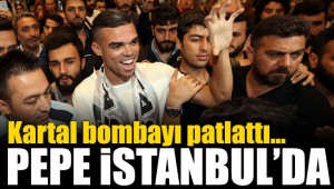 BEŞİKTAŞ PEPE'Yİ,İSTANBULA GETİRDİ