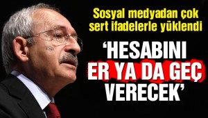 Kılıçdaroğlu Twitter'dan yüklendi: Hesabını er ya da geç verecek