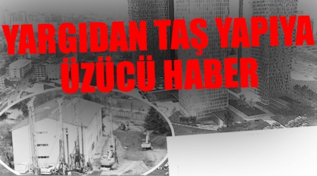 TAŞYAPI'YA MAHKEME ŞOKU