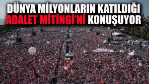 Türkiye'nin Adalet arayışı bugün de dünya gündeminde!