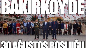BAKIRKÖY 'DE 30 AĞUSTOS BOŞLUĞU