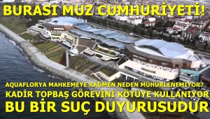 BURASI MUZ CUMHURİYETİ!MAHKEME KARARLARI UYGULANMIYOR