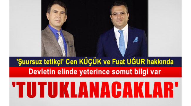 "Cem Küçük ve Fuat Uğur tutuklanabilir"