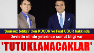 "Cem Küçük ve Fuat Uğur tutuklanabilir"