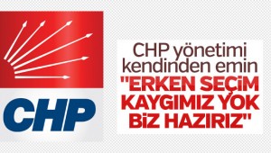 CHP'den erken seçim açıklaması: Biz hazırlıklıyız