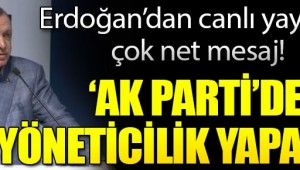 Cumhurbaşkanı Erdoğan: AK Parti'de yöneticilik yapamazlar