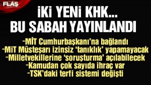 İKİ YENİ KHK,MİLLETVEKİLİNE SORUŞTURMA AÇILABİLECEK,MİT CUMHURBAŞKANINA BAĞLANDI