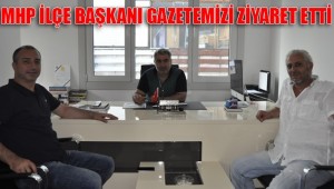 MHP İLÇE BAŞKANI GAZETEMİZİ ZİYARET ETTİ