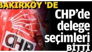 BAKIRKÖY'DE CHP DELEGE SEÇİMLERİ BİTTİ