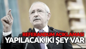KILIÇDAROĞLU'NDAN REFERANDUMLA İLGİLİ ÖNEMLİ AÇIKLAMA
