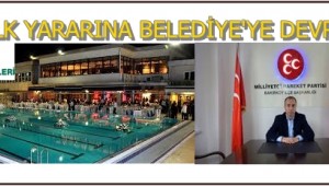 TESİSLER HALK YARARINA BELEDİYE'YE DEVREDİLMELİDİR