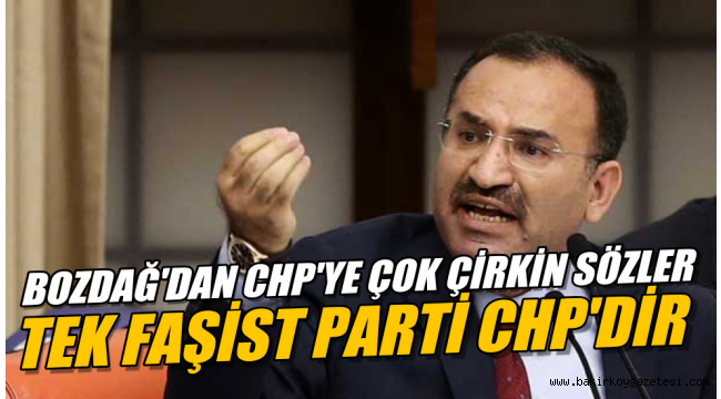 AKP'li Bekir Bozdağ: Türkiye'deki tek faşist parti CHP'dir